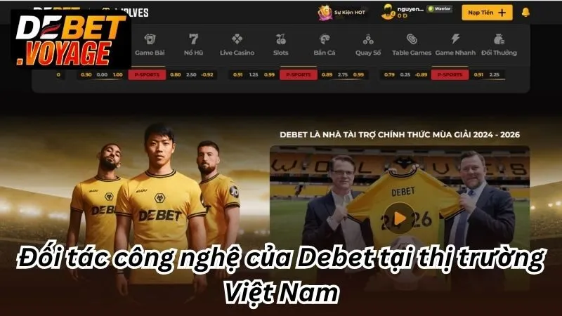 Debet 473 – Link Nhà Cái Uy Tín Debet Không Chặn 2025 13 Đối tác công nghệ của Debet tại thị trường Việt Nam