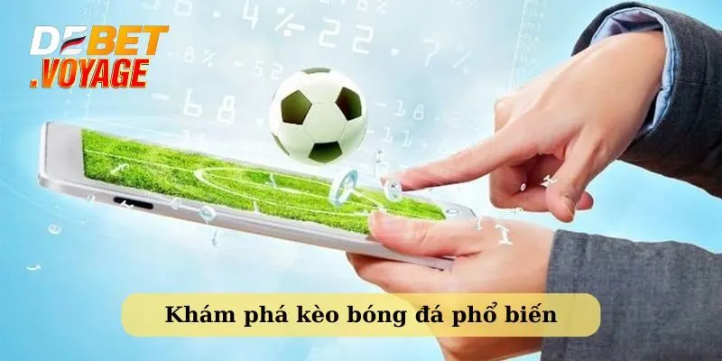 Cách tính kèo bóng đá - Hướng dẫn chi tiết từ Debet 1 Khám phá những kèo cá độ bóng đá phổ biến
