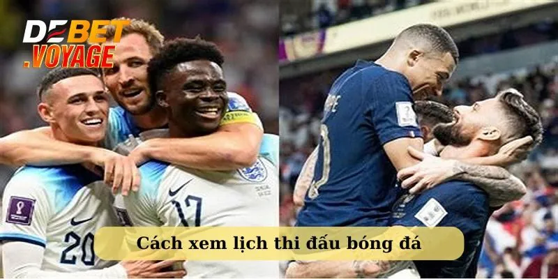 Lịch thi đấu hôm nay - Cập Nhật Liên Tục Từ Debet 3 Chia sẻ cách xem lịch thi đấu bóng đá hôm nay tiện lợi