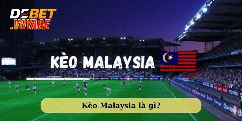 Kèo Malaysia – Đặt Đúng - Thắng Đậm Hay Phá Sản Cùng Debet! 1 Tìm hiểu về kèo Malaysia