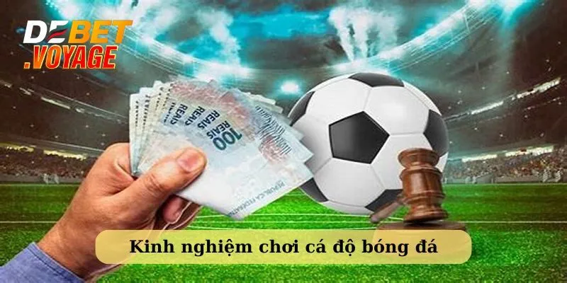 Kinh nghiệm chơi cá độ bóng đá thắng nhà cái Debet 1 Kinh nghiệm chơi cá độ bóng đá - hiểu rõ các loại kèo cược